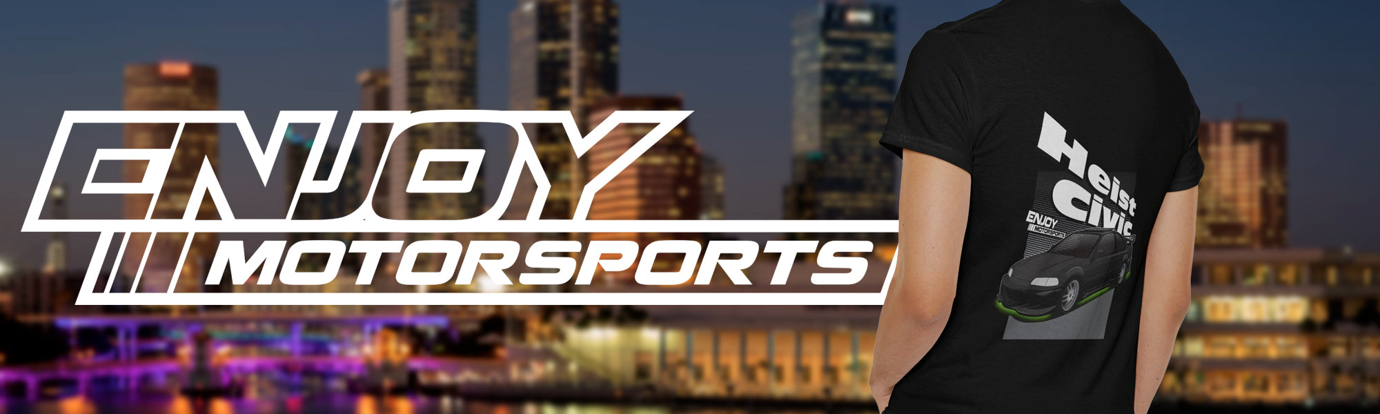 enjoy motorsports banner, tampa florida skyline, honda civic t-shirt, civic t, F&F heist civic tee, honda merch